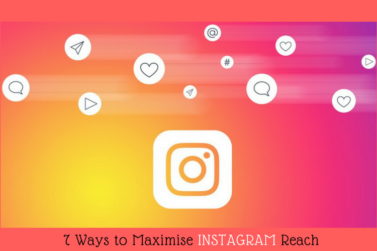  7 Ways to Maximise Instagram Reach
